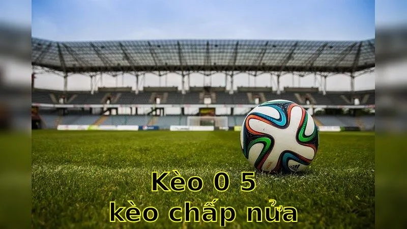 Chiến lược Kèo 0.5 hiệu quả